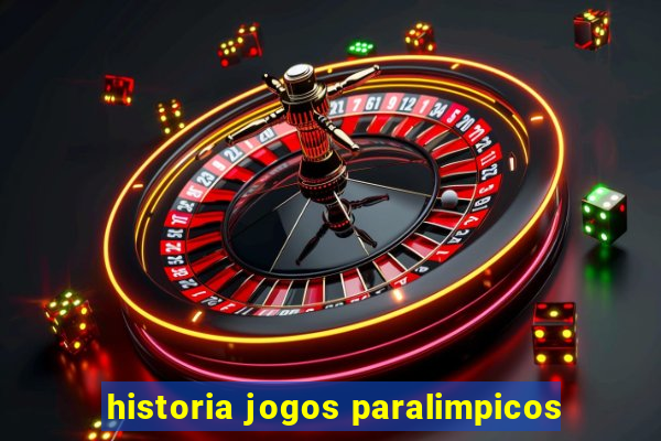 historia jogos paralimpicos