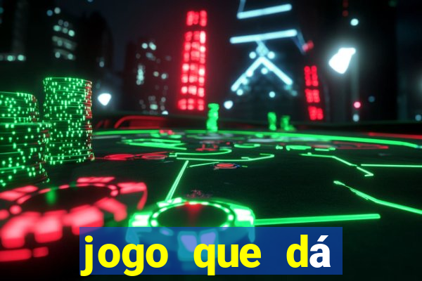 jogo que dá dinheiro real