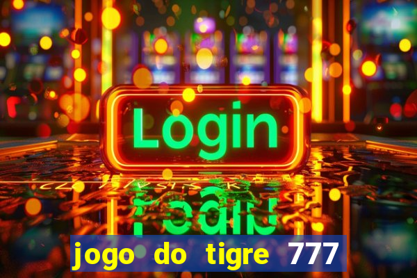 jogo do tigre 777 fortune tiger