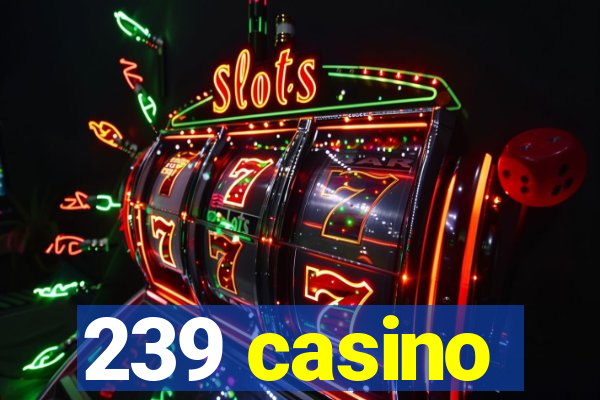 239 casino