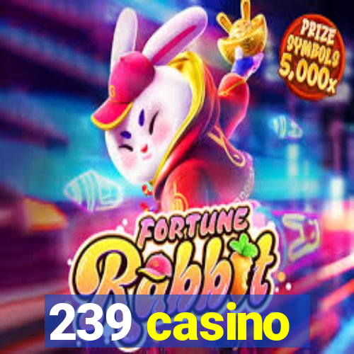 239 casino