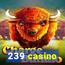 239 casino