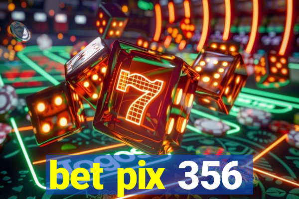 bet pix 356