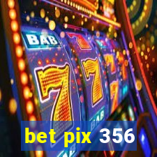 bet pix 356