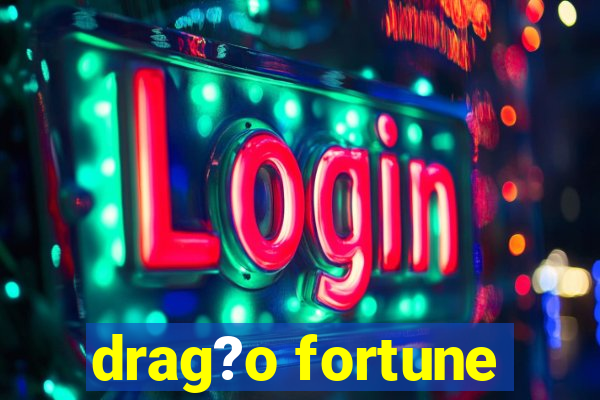 drag?o fortune