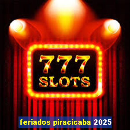 feriados piracicaba 2025