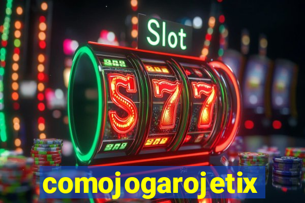 comojogarojetix