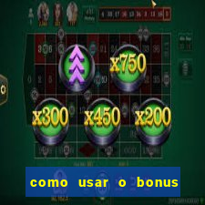 como usar o bonus vai de bet