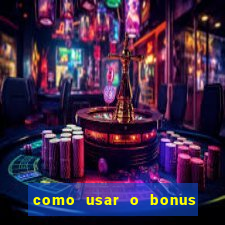 como usar o bonus vai de bet