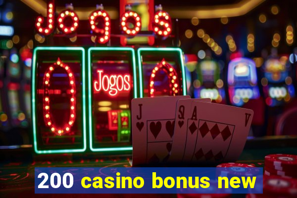 200 casino bonus new