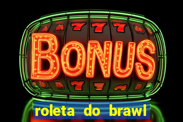 roleta do brawl stars 2024