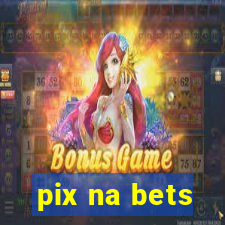 pix na bets