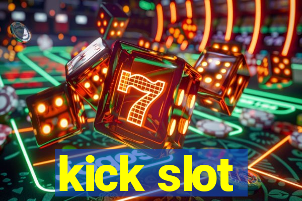 kick slot