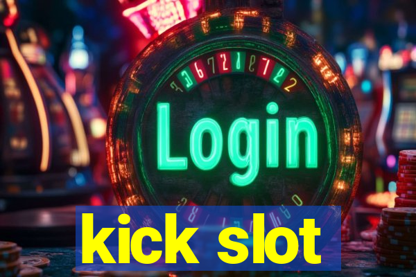 kick slot