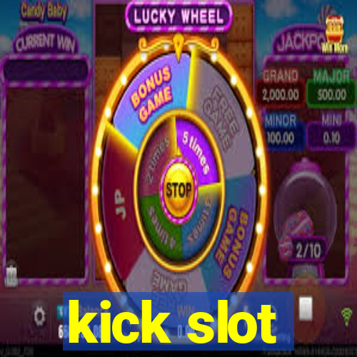 kick slot