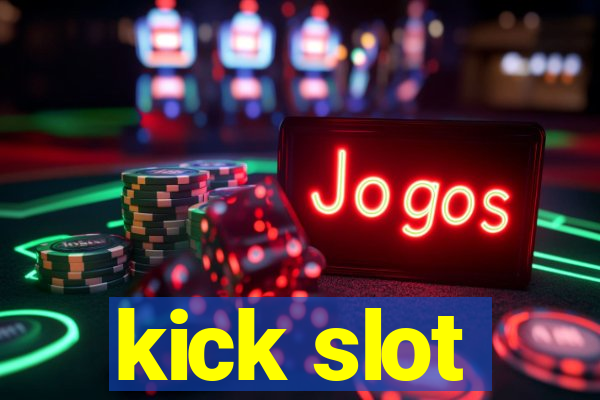 kick slot