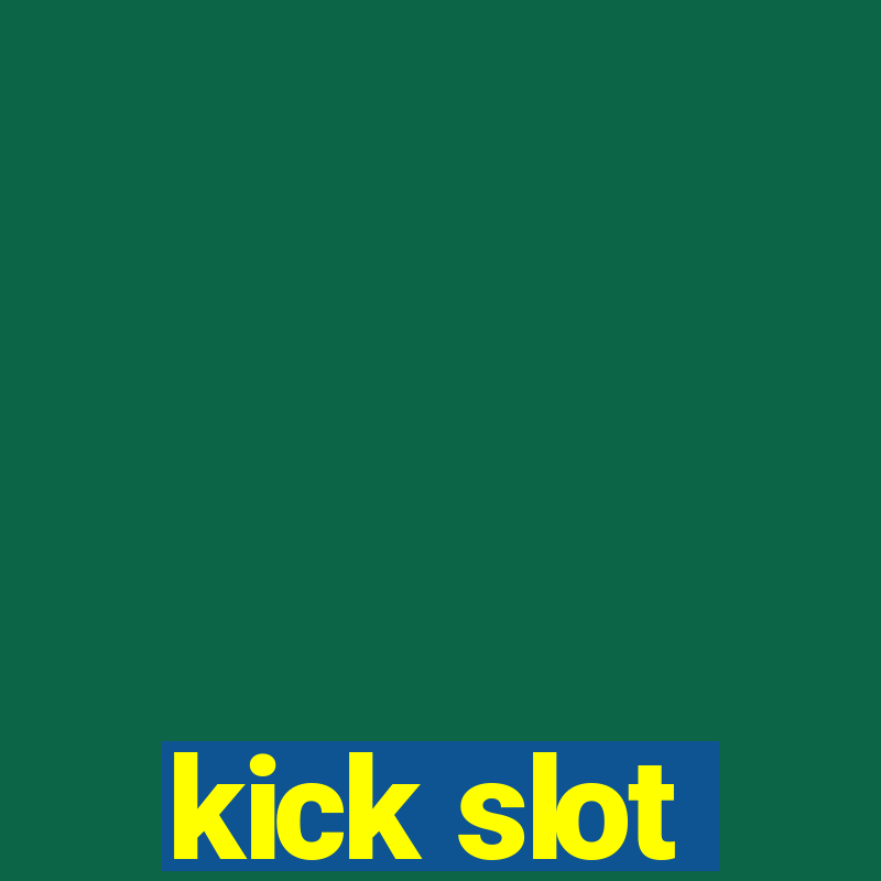 kick slot