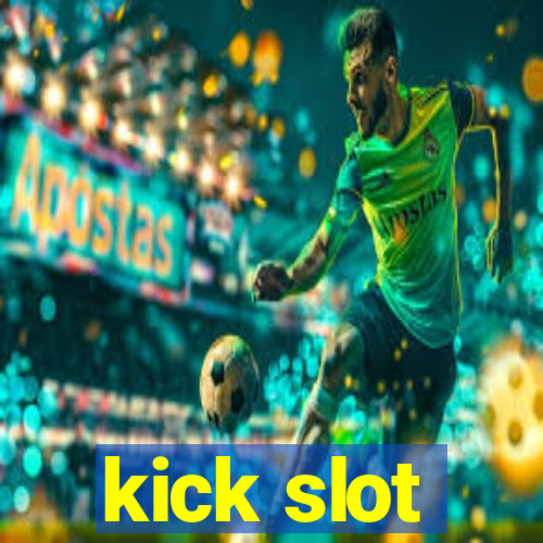 kick slot