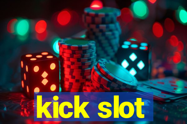 kick slot