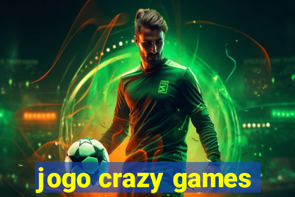 jogo crazy games