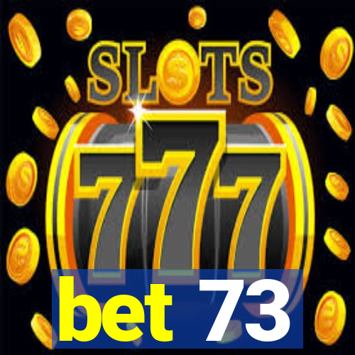 bet 73