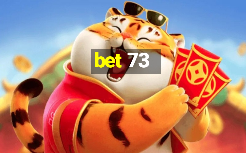 bet 73