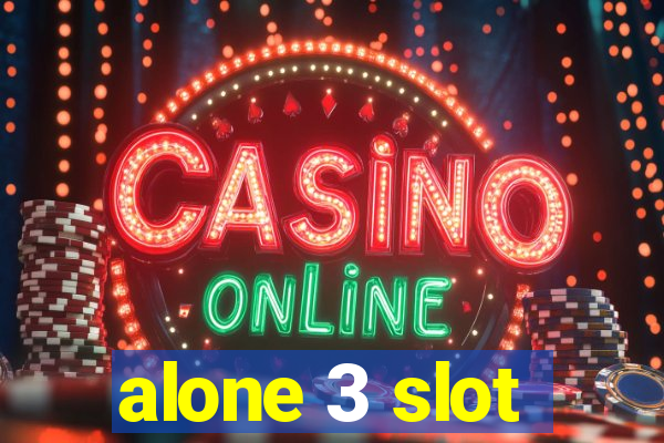 alone 3 slot