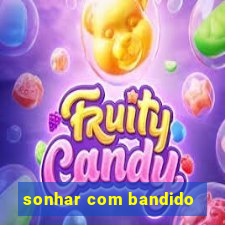 sonhar com bandido