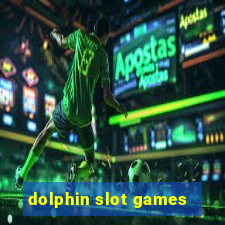 dolphin slot games