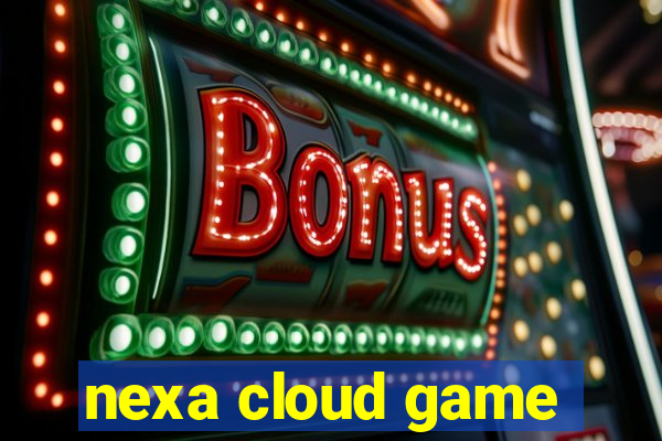 nexa cloud game