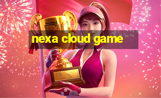 nexa cloud game