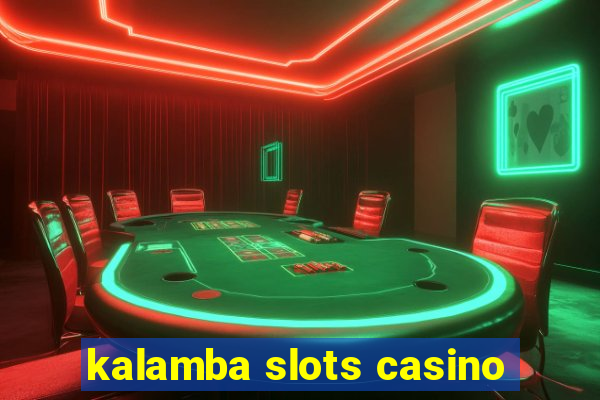 kalamba slots casino