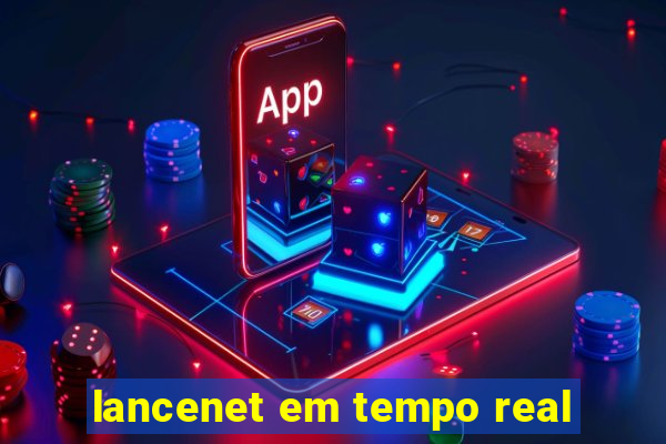 lancenet em tempo real