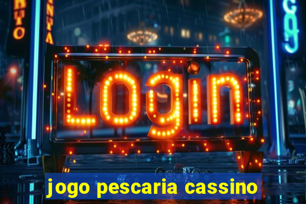 jogo pescaria cassino