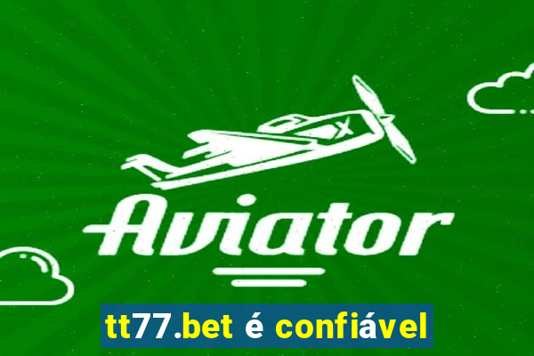 tt77.bet é confiável