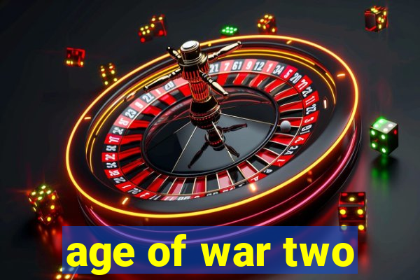 age of war two