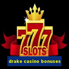 drake casino bonuses