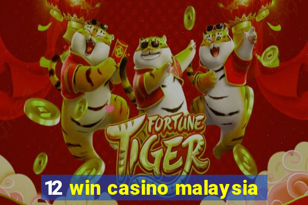 12 win casino malaysia