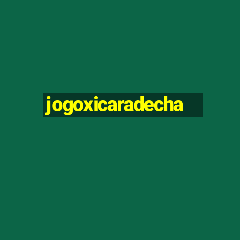 jogoxicaradecha