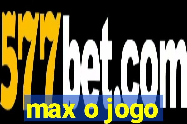 max o jogo