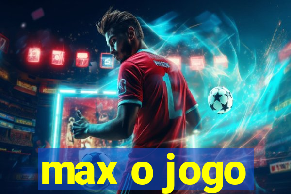 max o jogo