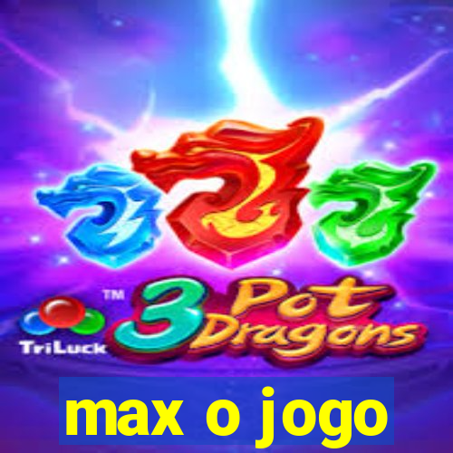 max o jogo