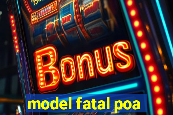 model fatal poa