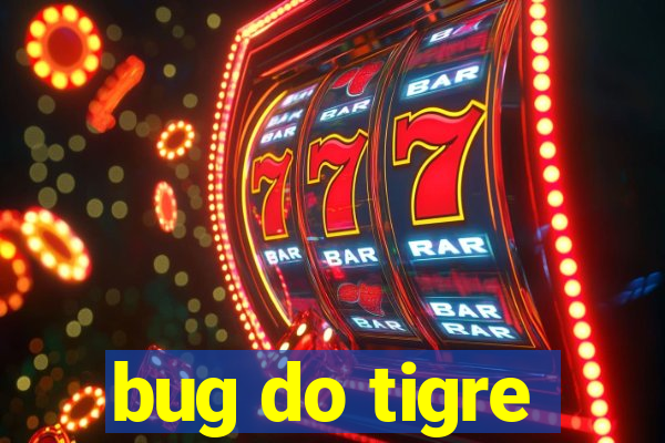 bug do tigre