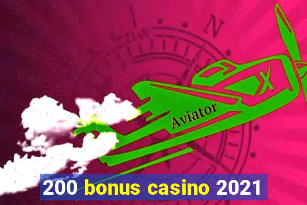 200 bonus casino 2021