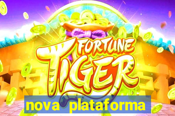 nova plataforma jogo do tigre