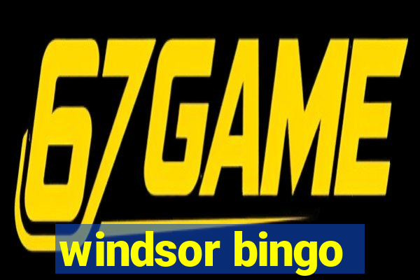 windsor bingo