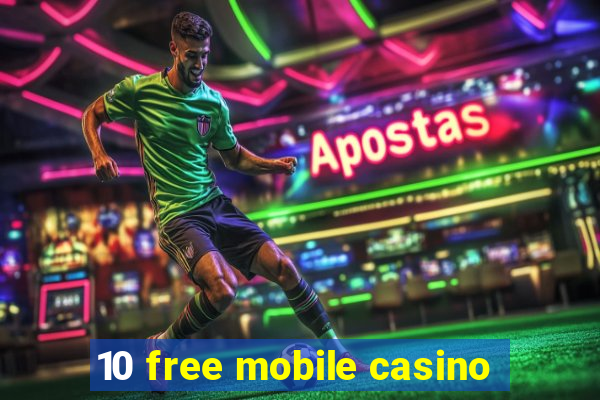 10 free mobile casino