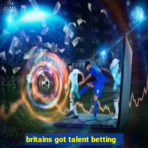 britains got talent betting