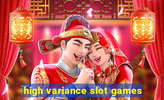 high variance slot games